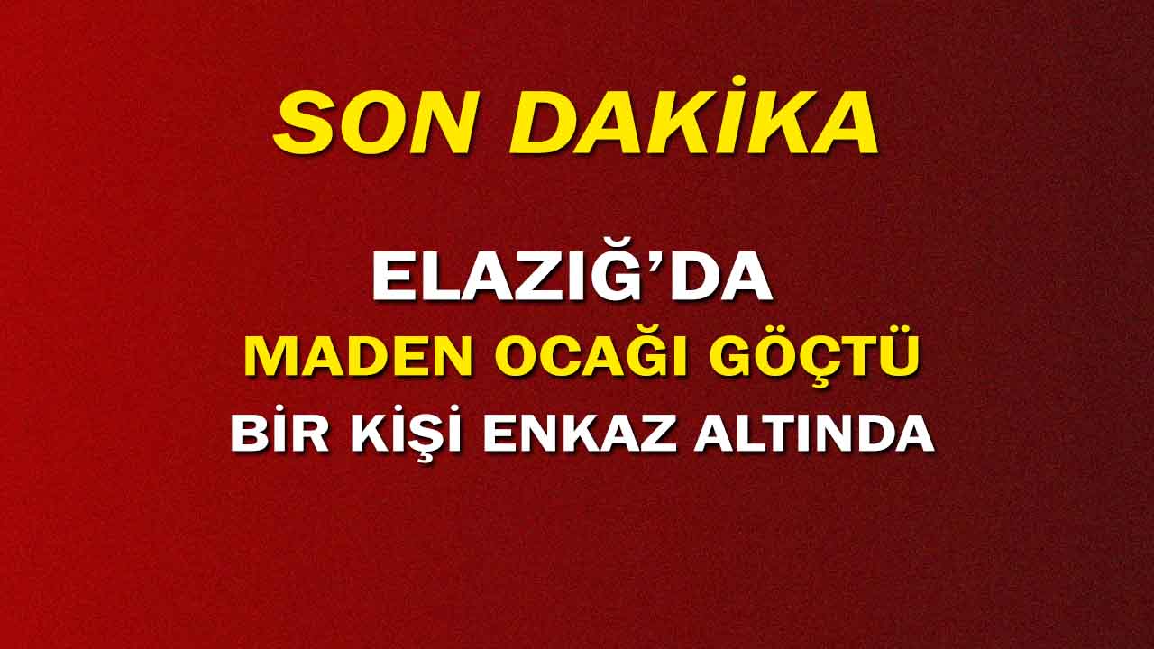 Elazığ’da Maden Ocağında Göçük: Bir İşçi Enkaz Altında!